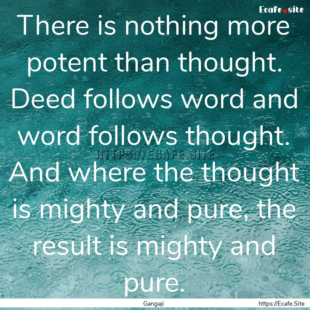 There is nothing more potent than thought..... : Quote by Gangaji