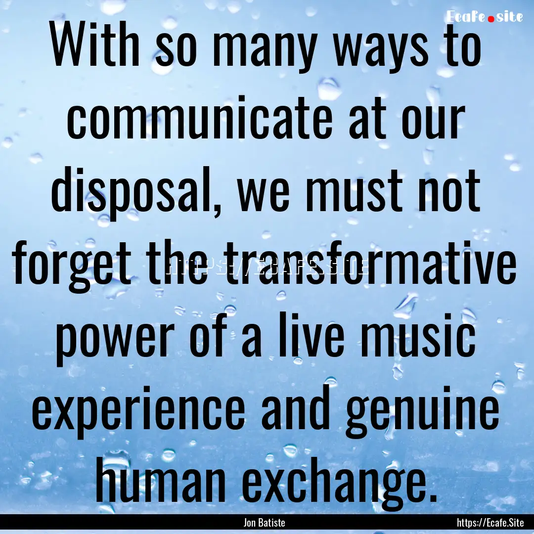 With so many ways to communicate at our disposal,.... : Quote by Jon Batiste