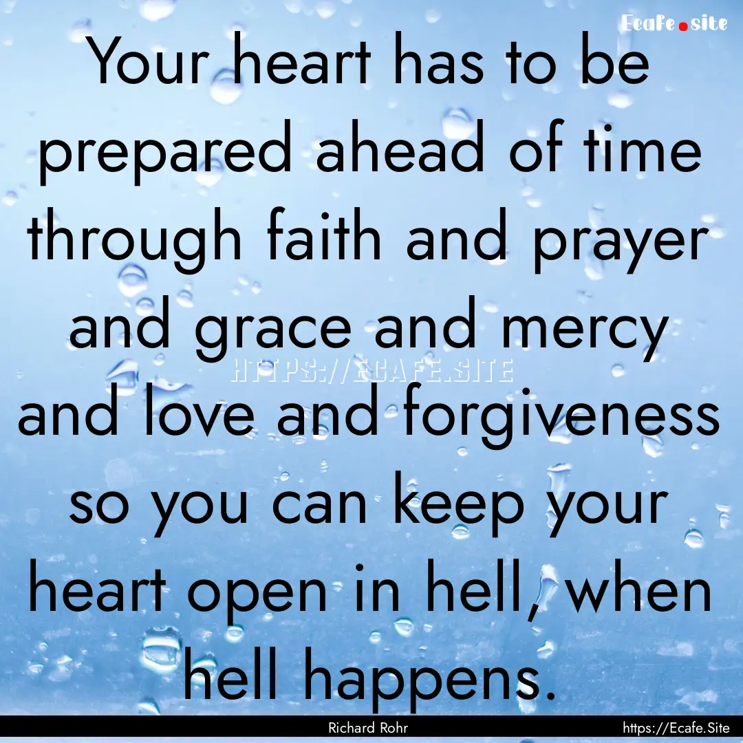 Your heart has to be prepared ahead of time.... : Quote by Richard Rohr