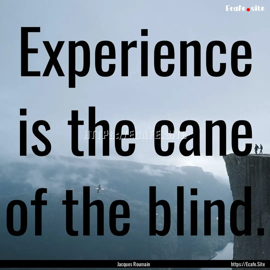 Experience is the cane of the blind. : Quote by Jacques Roumain