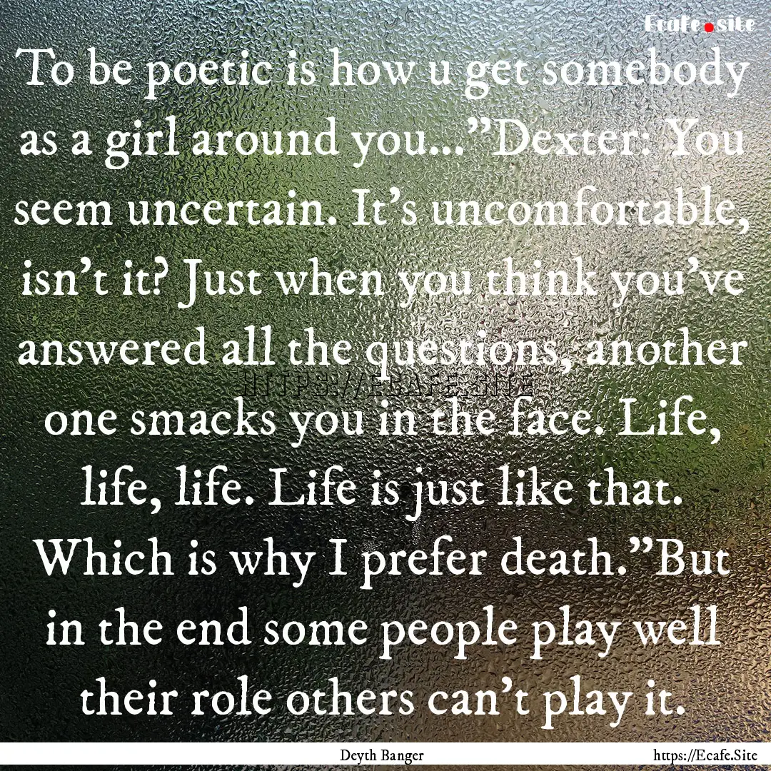 To be poetic is how u get somebody as a girl.... : Quote by Deyth Banger