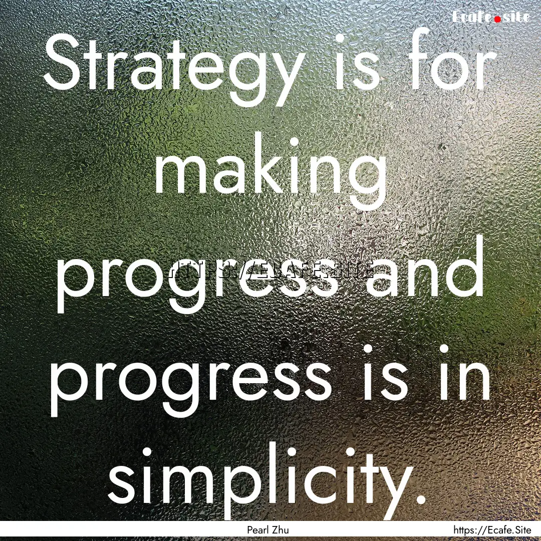 Strategy is for making progress and progress.... : Quote by Pearl Zhu