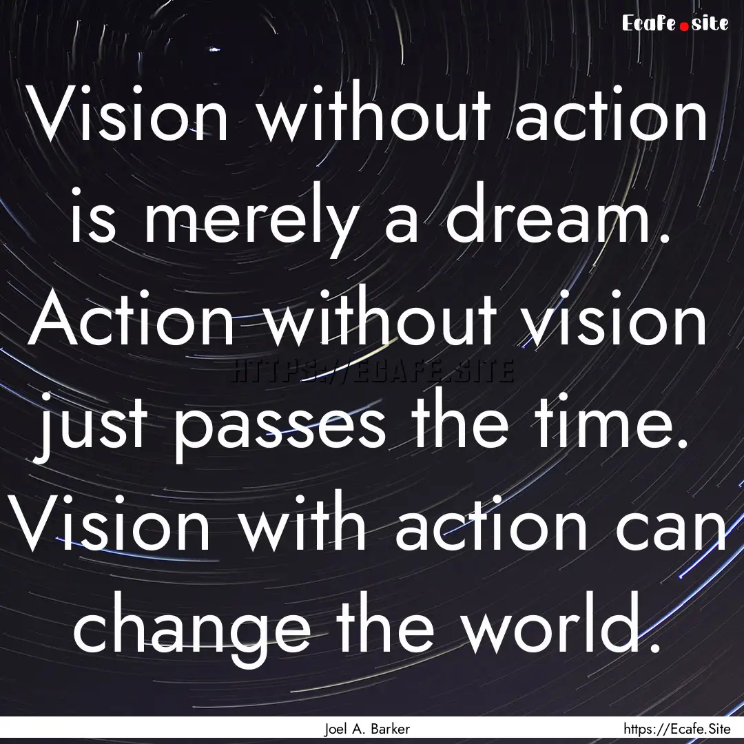 Vision without action is merely a dream..... : Quote by Joel A. Barker