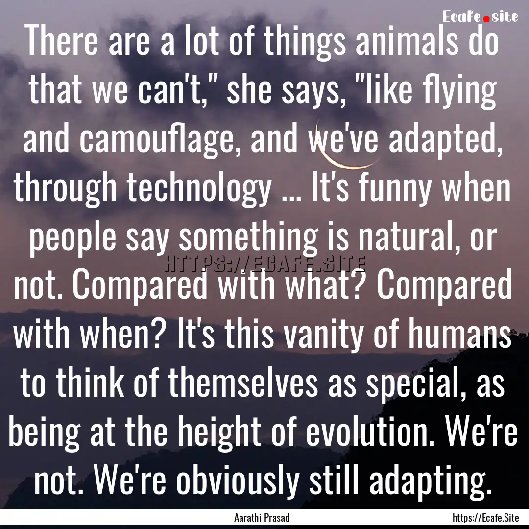 There are a lot of things animals do that.... : Quote by Aarathi Prasad