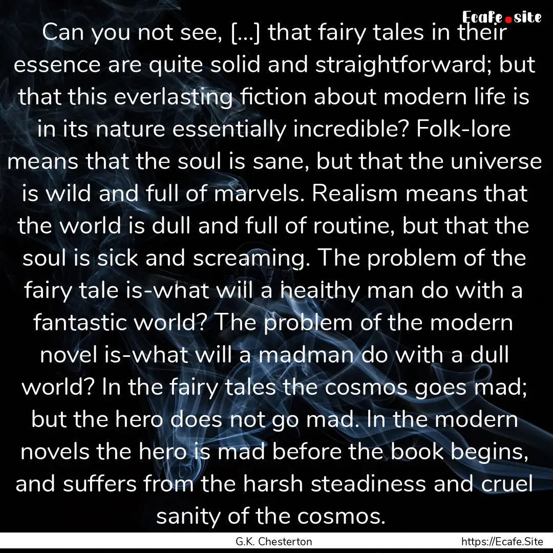 Can you not see, […] that fairy tales in.... : Quote by G.K. Chesterton