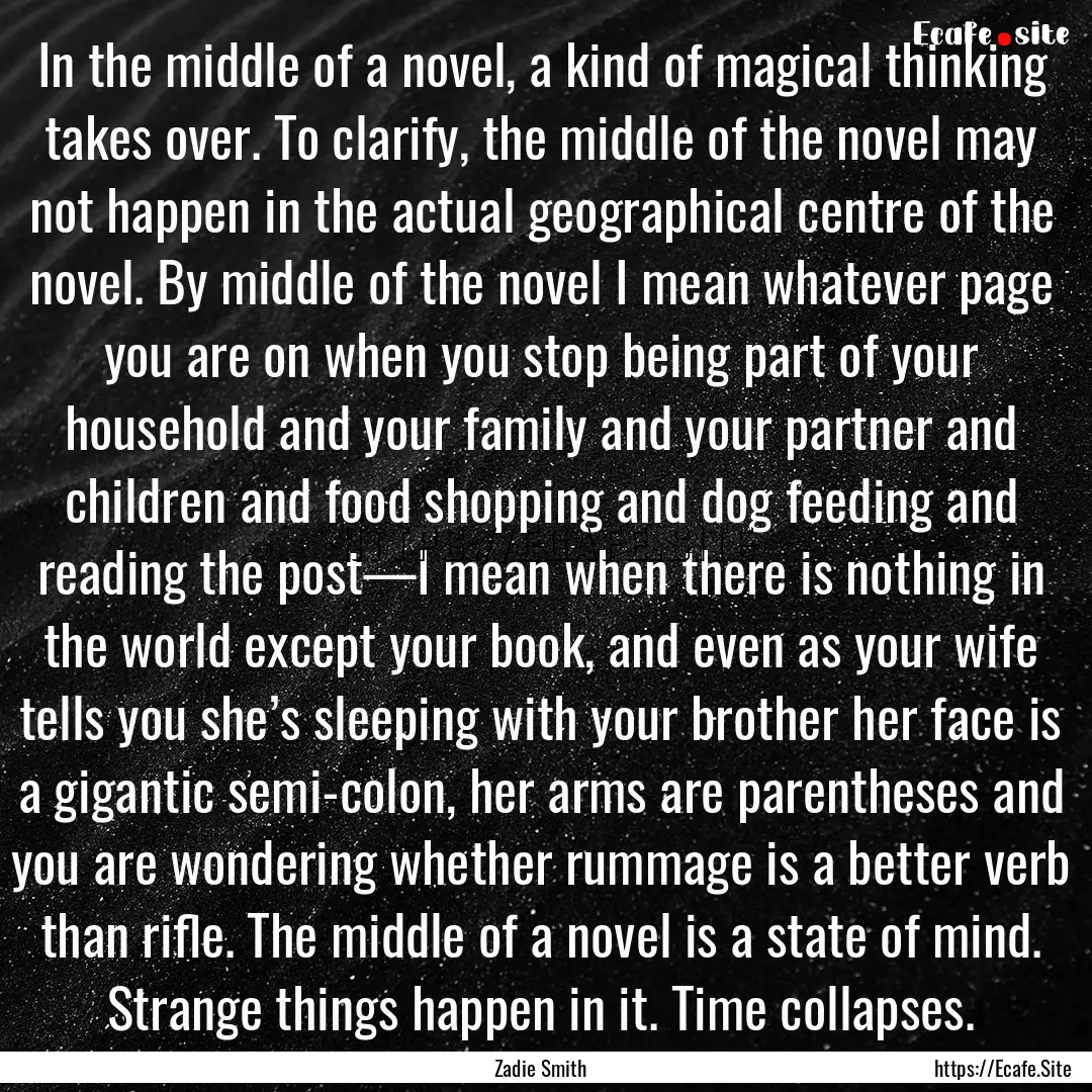 In the middle of a novel, a kind of magical.... : Quote by Zadie Smith