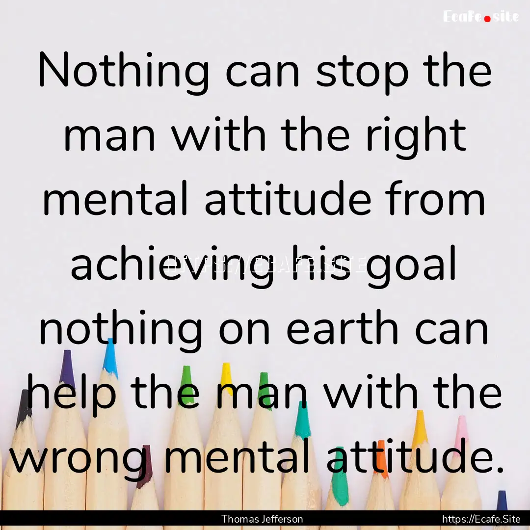 Nothing can stop the man with the right mental.... : Quote by Thomas Jefferson