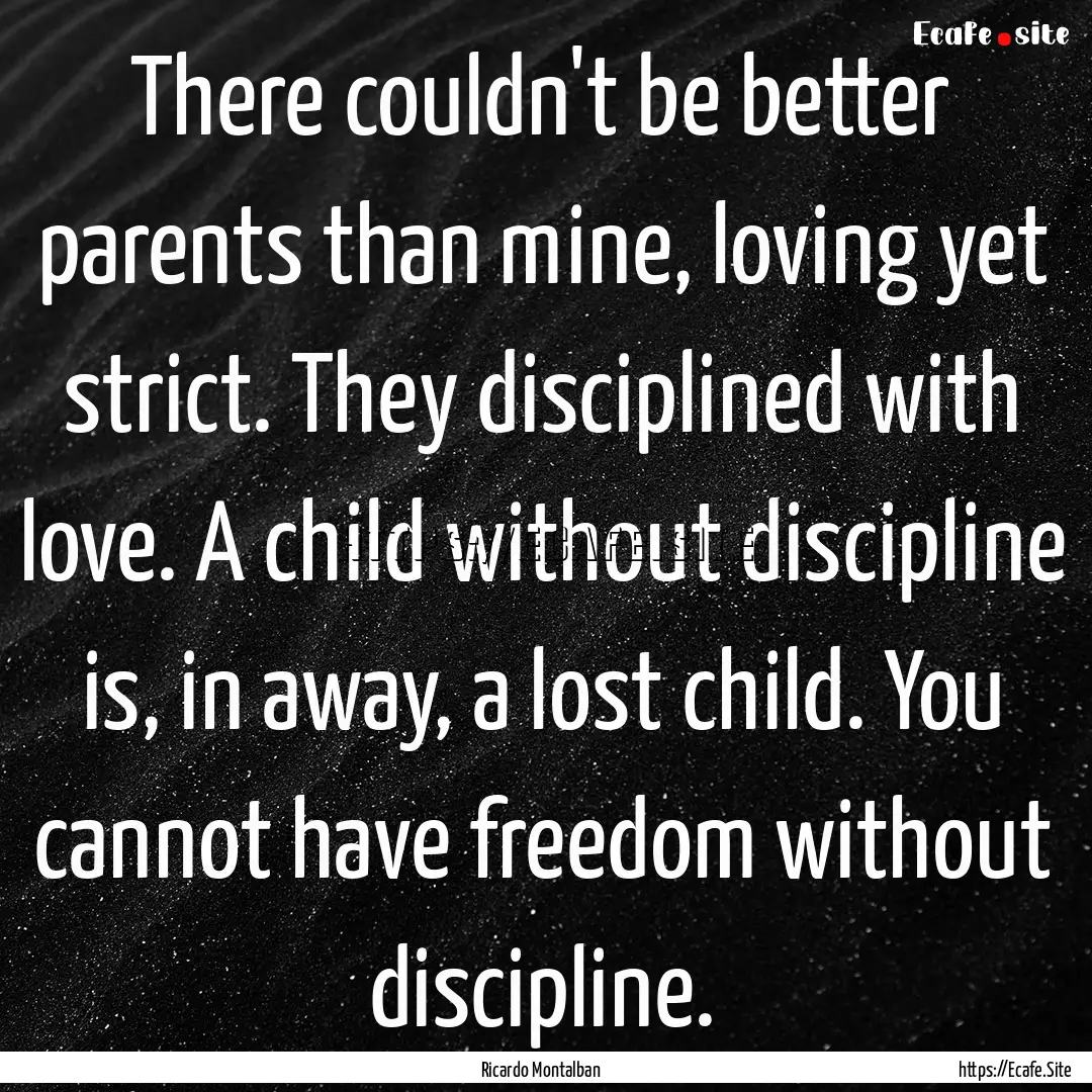 There couldn't be better parents than mine,.... : Quote by Ricardo Montalban