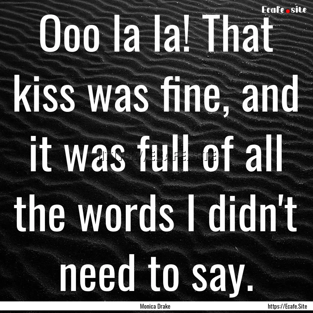 Ooo la la! That kiss was fine, and it was.... : Quote by Monica Drake