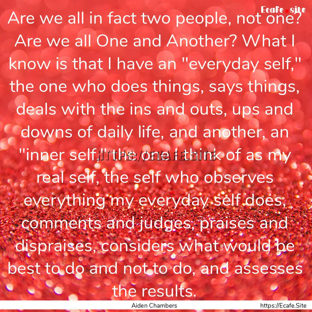 Are we all in fact two people, not one? Are.... : Quote by Aiden Chambers