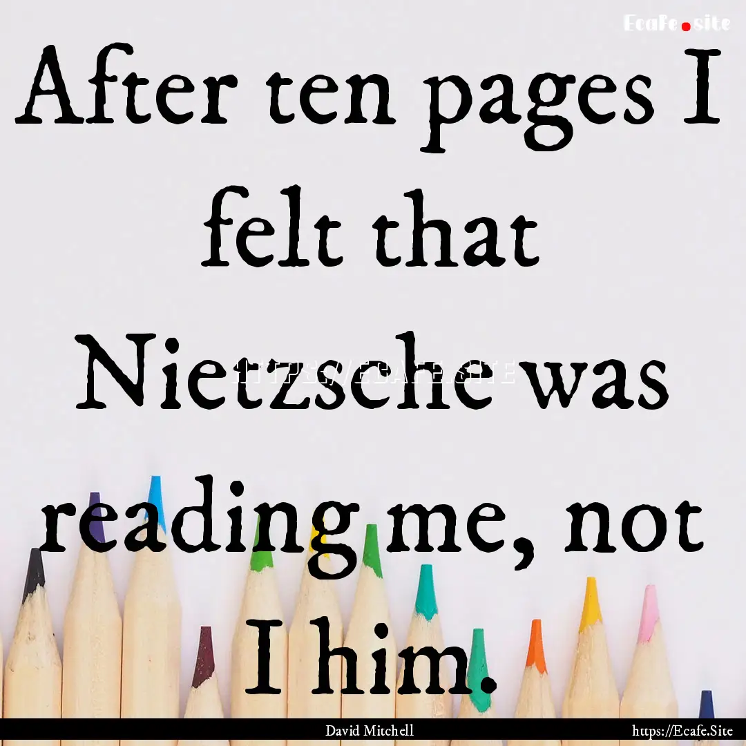 After ten pages I felt that Nietzsche was.... : Quote by David Mitchell