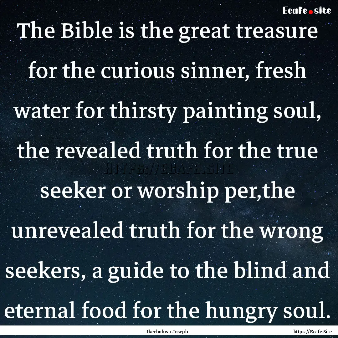 The Bible is the great treasure for the curious.... : Quote by Ikechukwu Joseph