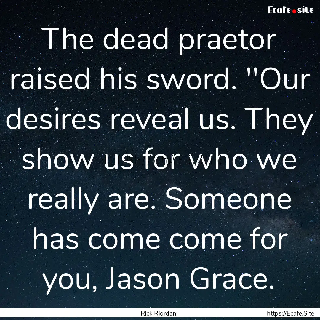 The dead praetor raised his sword. ''Our.... : Quote by Rick Riordan