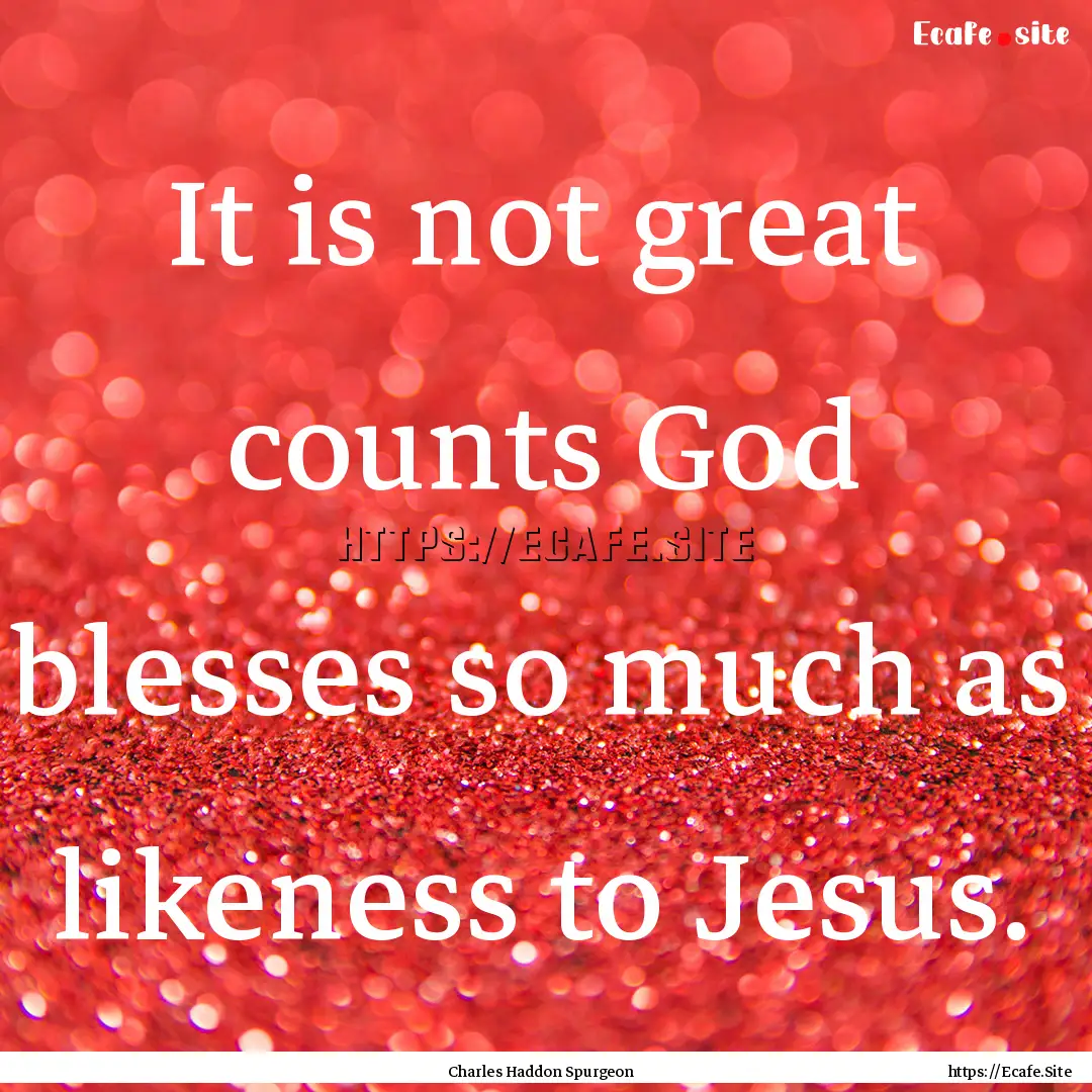 It is not great counts God blesses so much.... : Quote by Charles Haddon Spurgeon