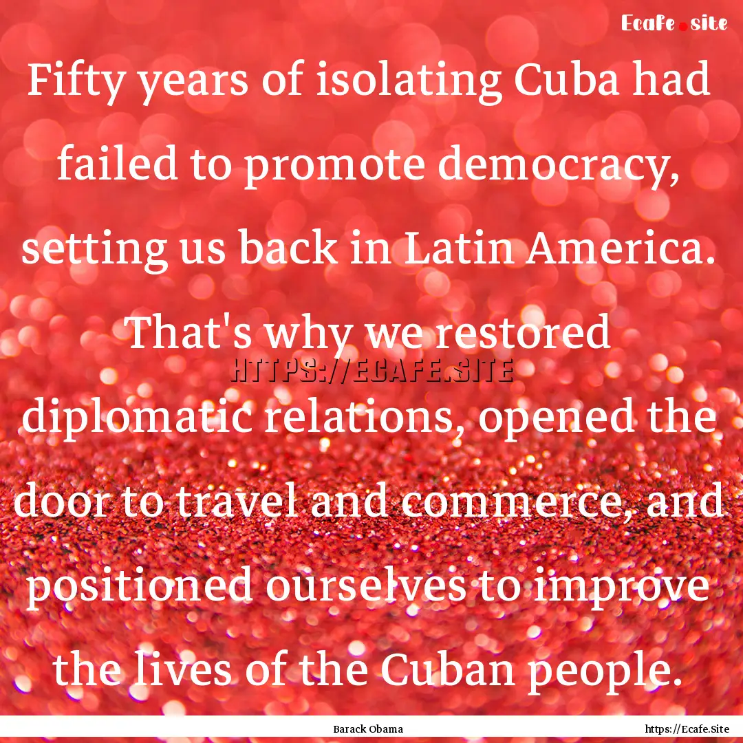 Fifty years of isolating Cuba had failed.... : Quote by Barack Obama