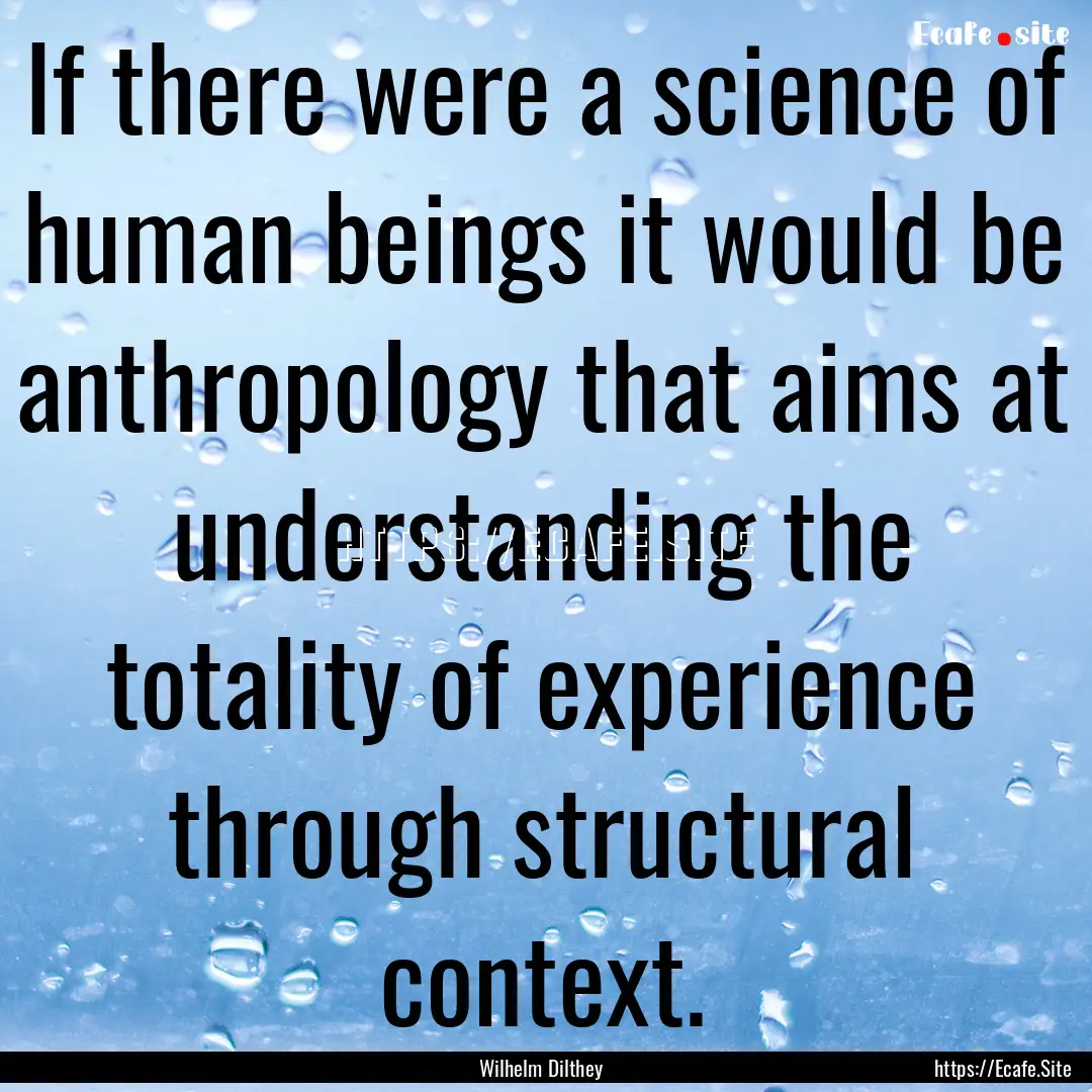 If there were a science of human beings it.... : Quote by Wilhelm Dilthey