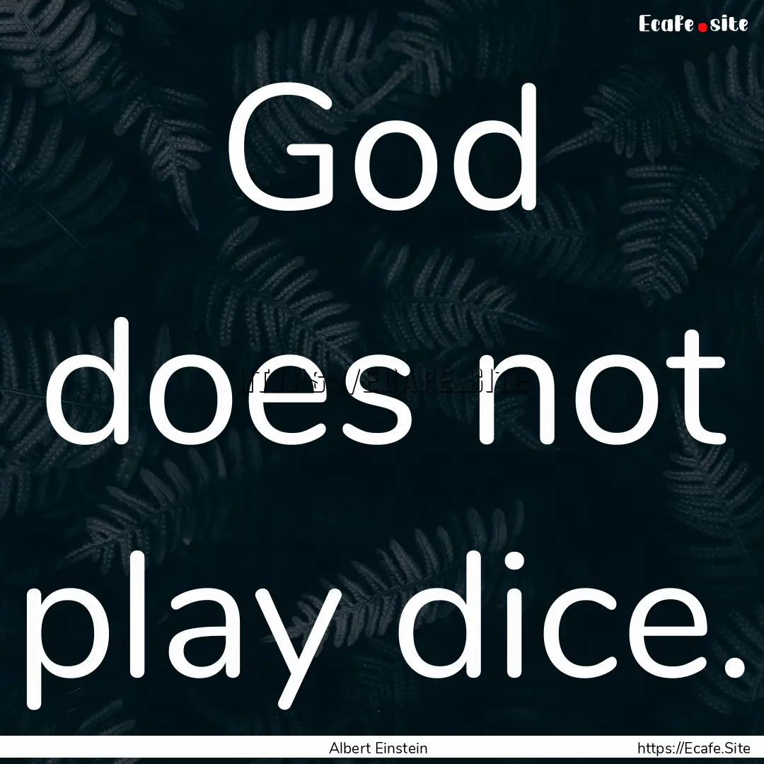 God does not play dice. : Quote by Albert Einstein