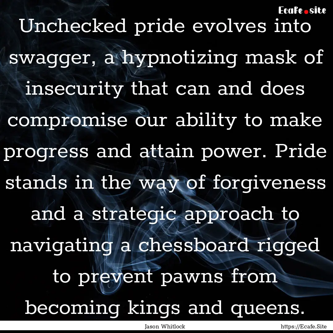 Unchecked pride evolves into swagger, a hypnotizing.... : Quote by Jason Whitlock