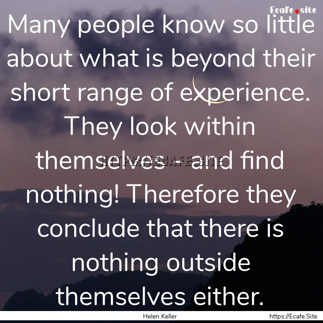 Many people know so little about what is.... : Quote by Helen Keller