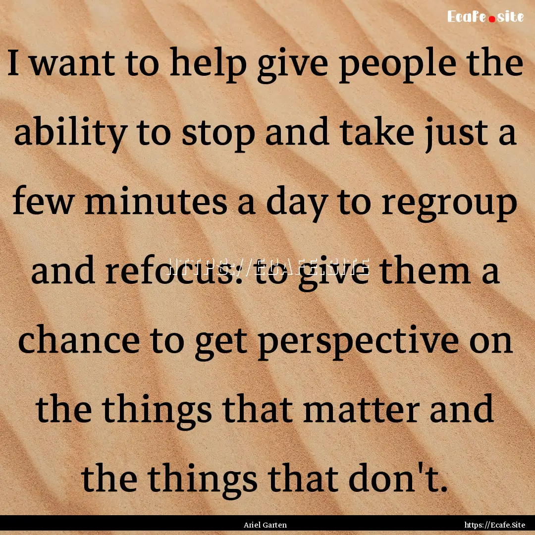 I want to help give people the ability to.... : Quote by Ariel Garten