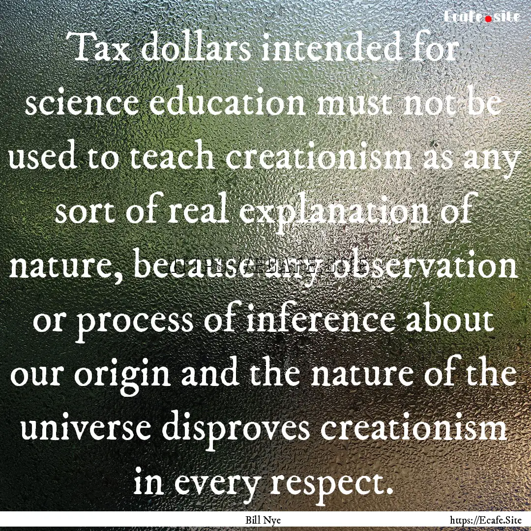 Tax dollars intended for science education.... : Quote by Bill Nye