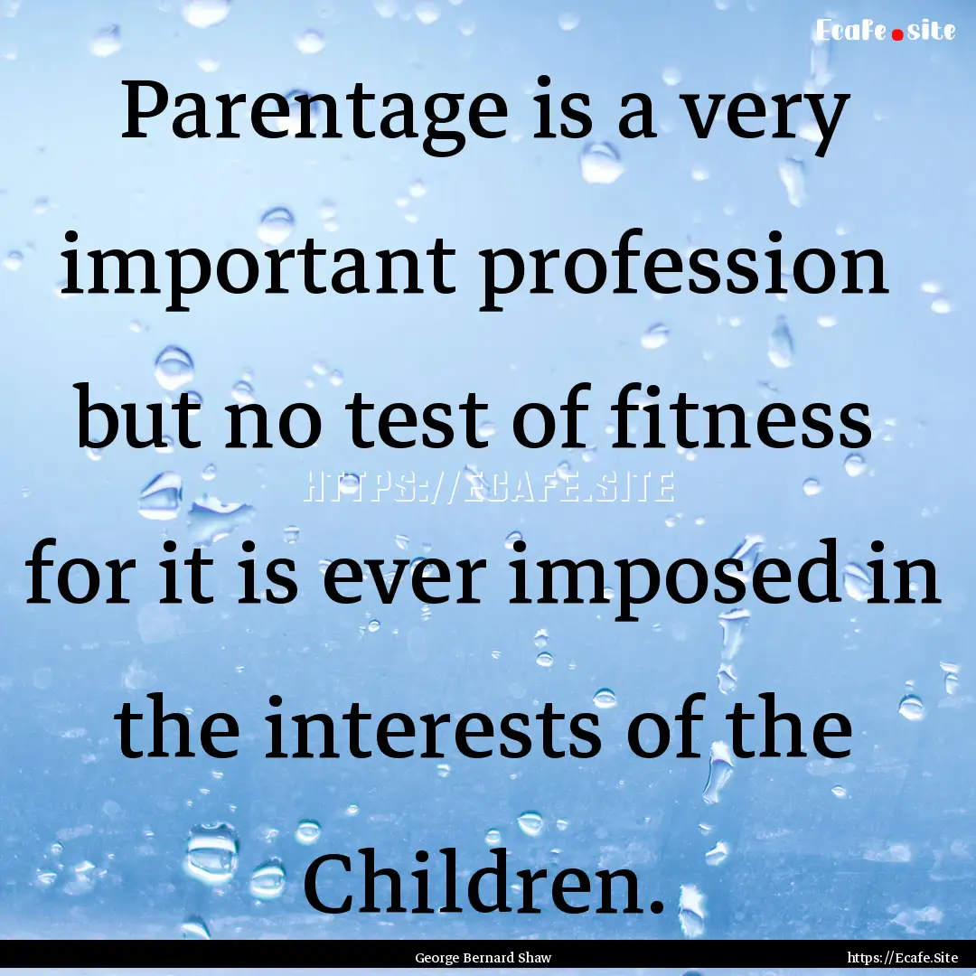 Parentage is a very important profession.... : Quote by George Bernard Shaw