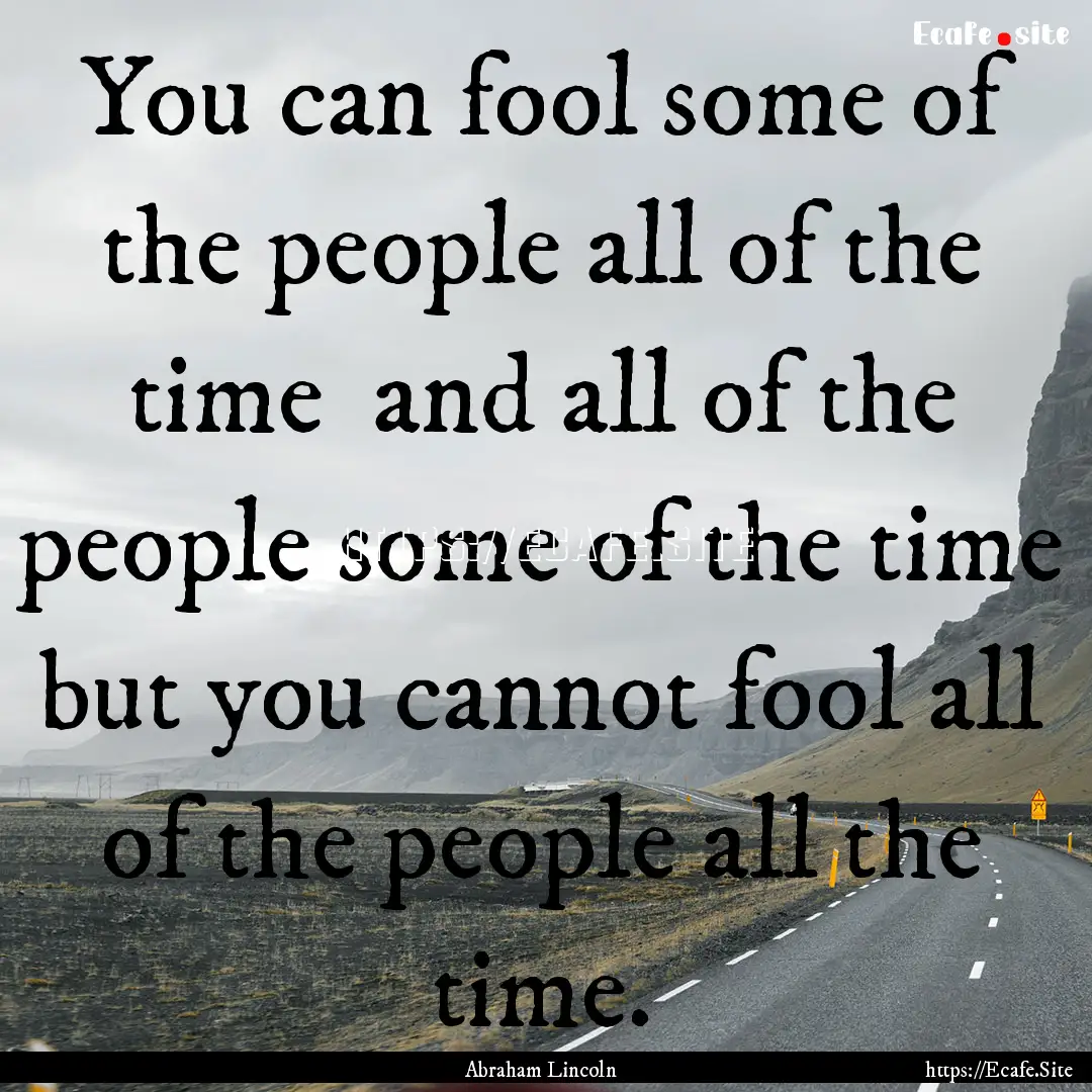 You can fool some of the people all of the.... : Quote by Abraham Lincoln