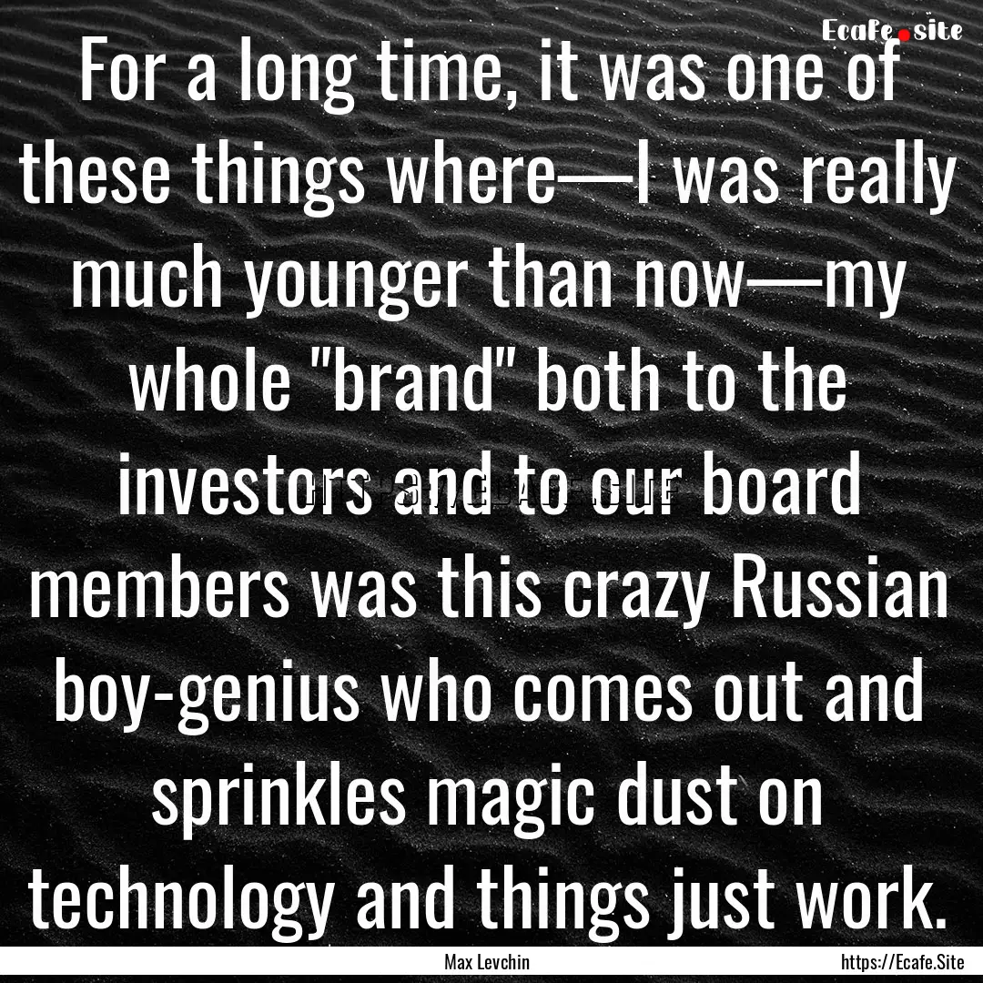 For a long time, it was one of these things.... : Quote by Max Levchin