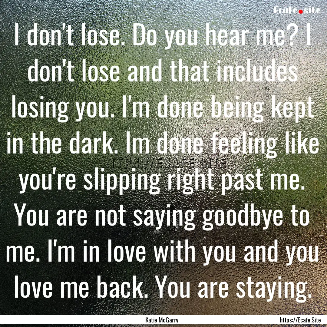 I don't lose. Do you hear me? I don't lose.... : Quote by Katie McGarry