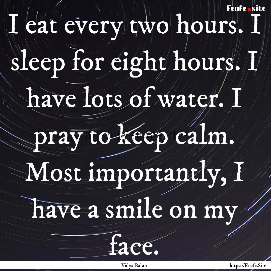 I eat every two hours. I sleep for eight.... : Quote by Vidya Balan