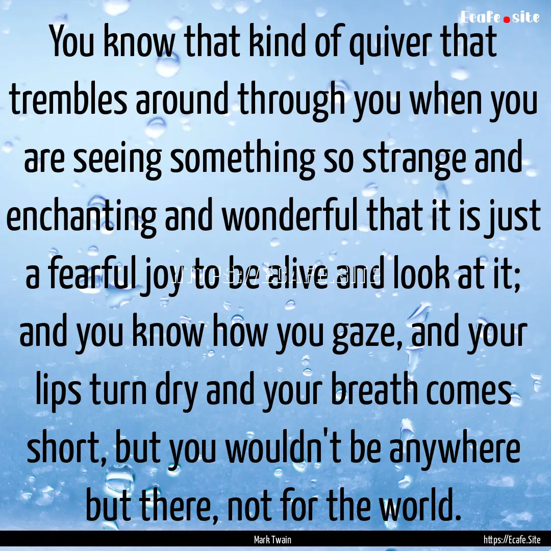 You know that kind of quiver that trembles.... : Quote by Mark Twain