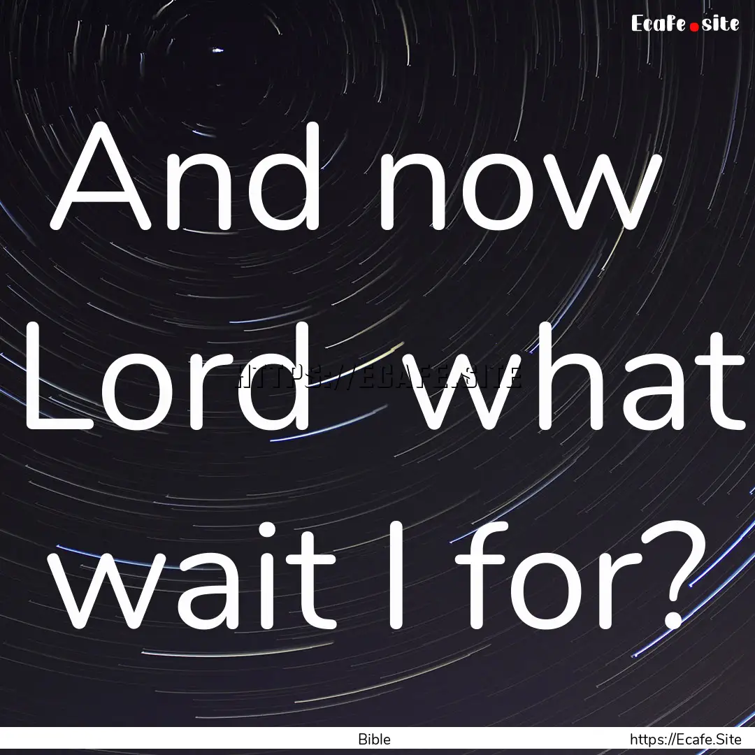 And now Lord what wait I for? : Quote by Bible