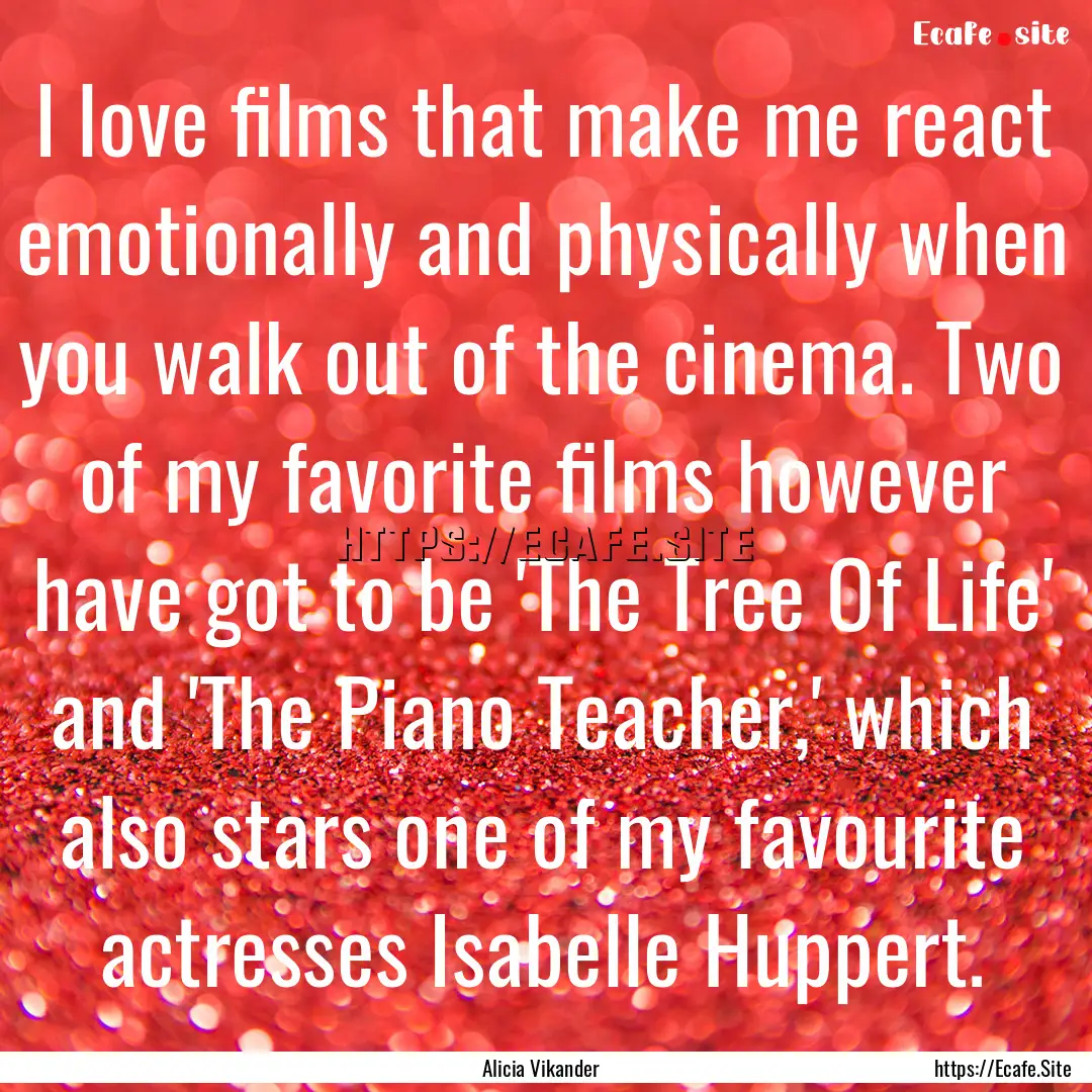 I love films that make me react emotionally.... : Quote by Alicia Vikander