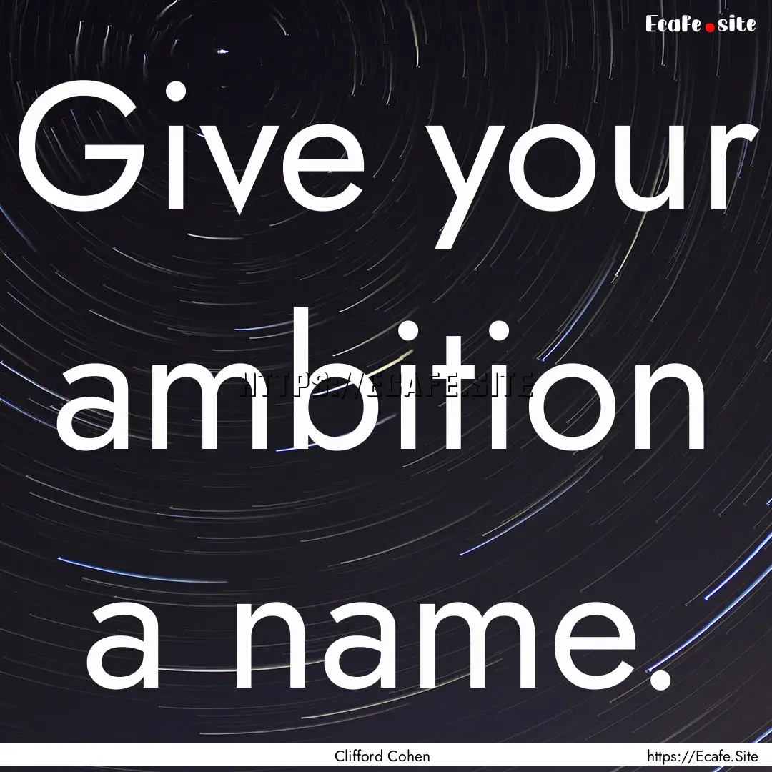 Give your ambition a name. : Quote by Clifford Cohen