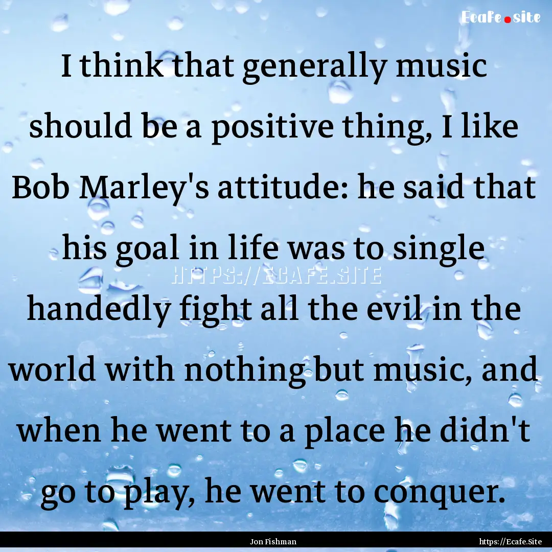 I think that generally music should be a.... : Quote by Jon Fishman