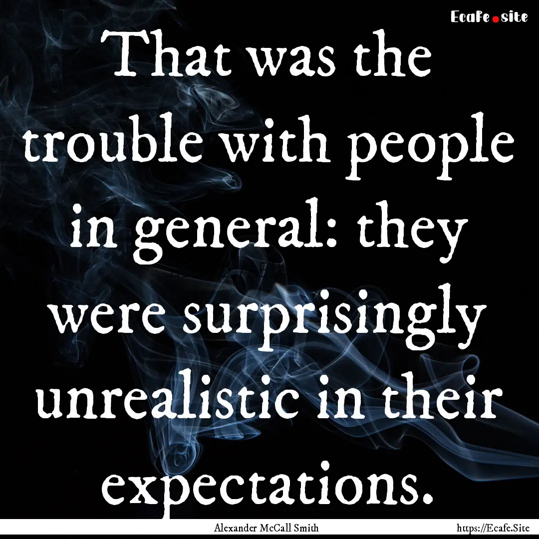 That was the trouble with people in general:.... : Quote by Alexander McCall Smith