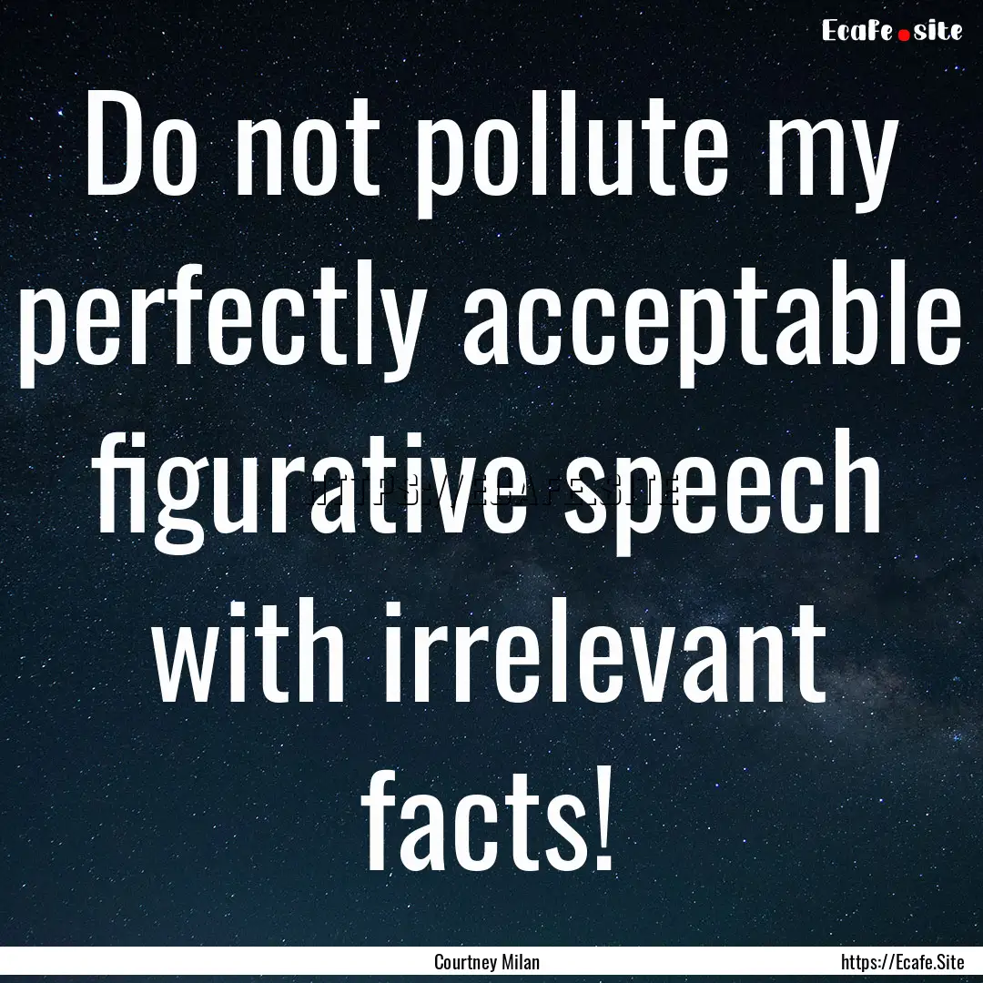 Do not pollute my perfectly acceptable figurative.... : Quote by Courtney Milan