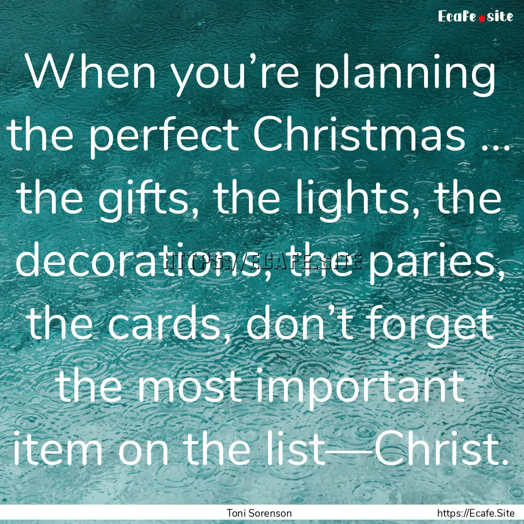 When you’re planning the perfect Christmas.... : Quote by Toni Sorenson