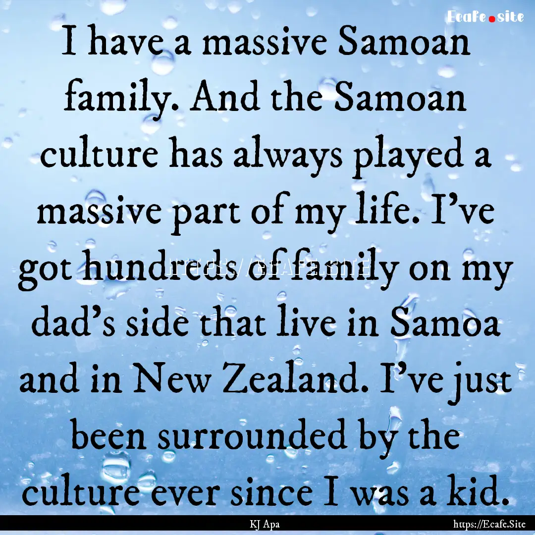 I have a massive Samoan family. And the Samoan.... : Quote by KJ Apa