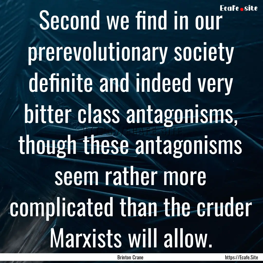 Second we find in our prerevolutionary society.... : Quote by Brinton Crane