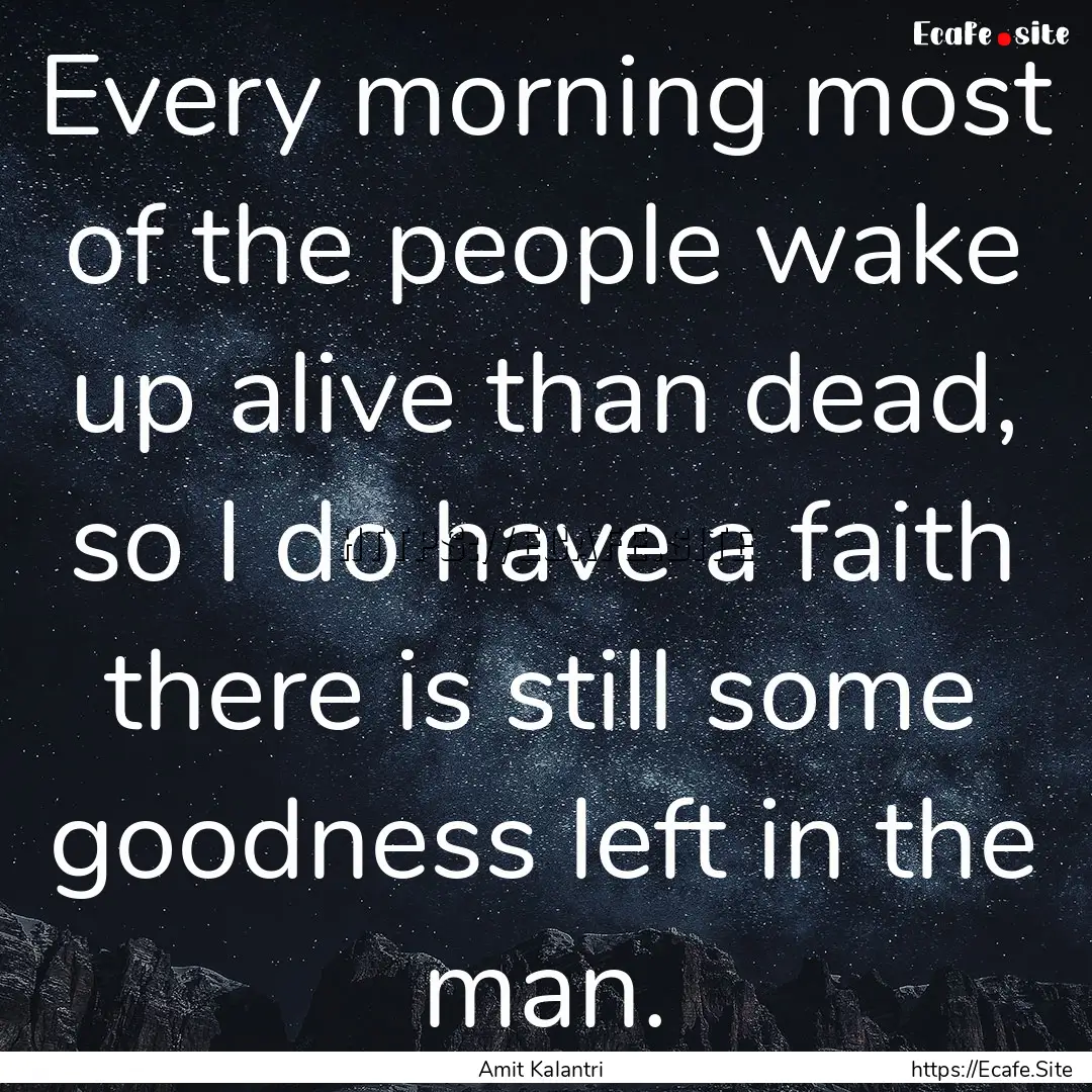 Every morning most of the people wake up.... : Quote by Amit Kalantri