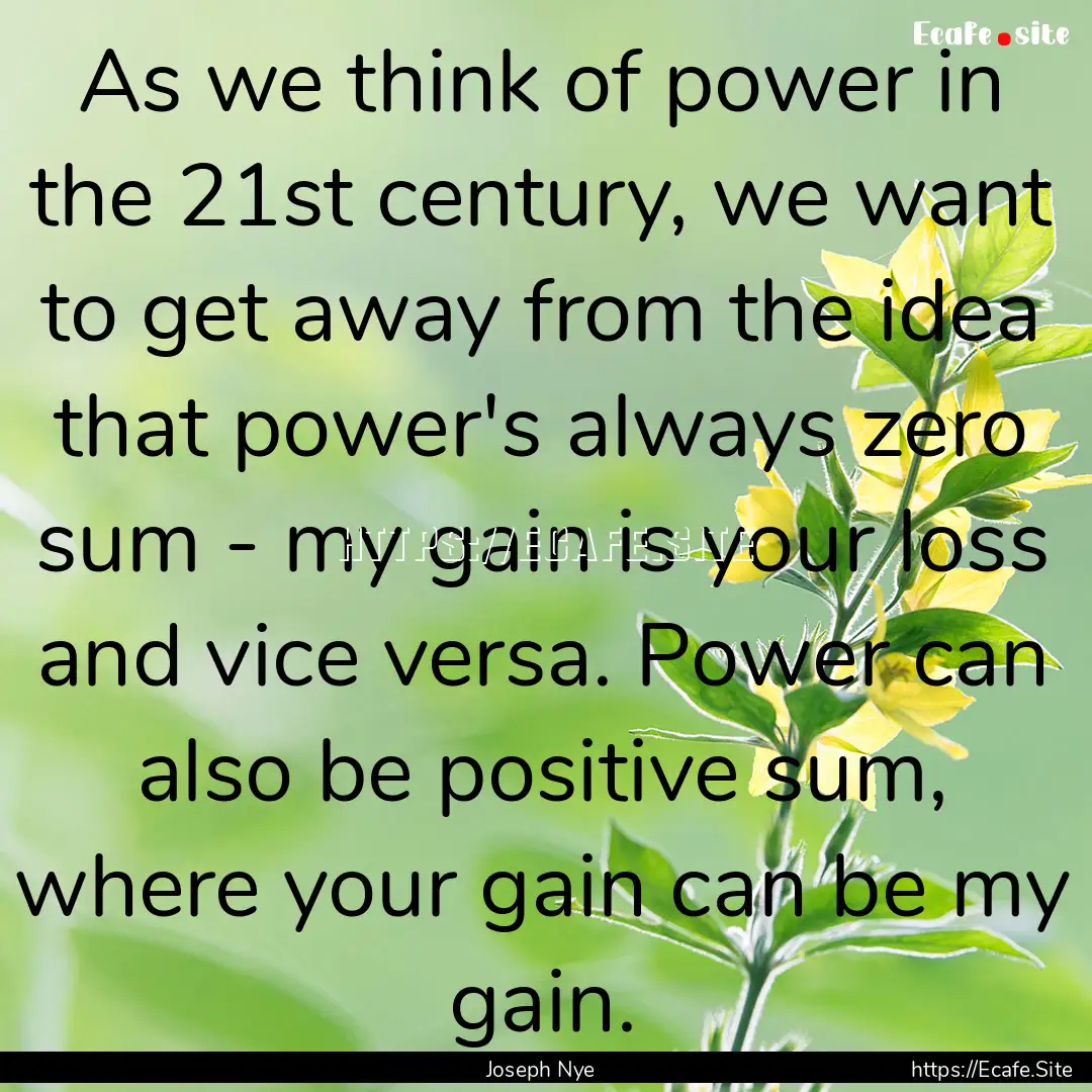 As we think of power in the 21st century,.... : Quote by Joseph Nye