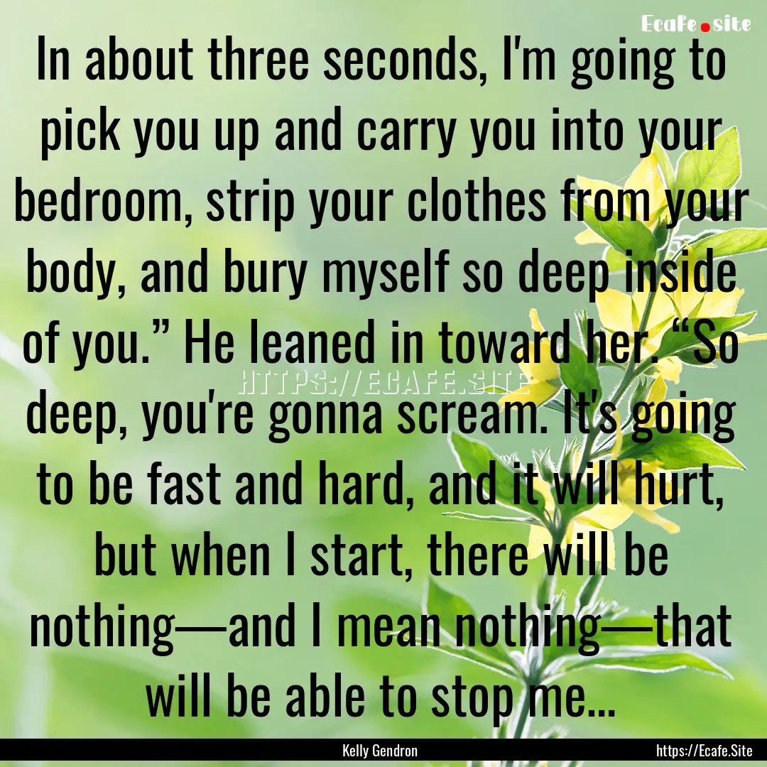 In about three seconds, I'm going to pick.... : Quote by Kelly Gendron