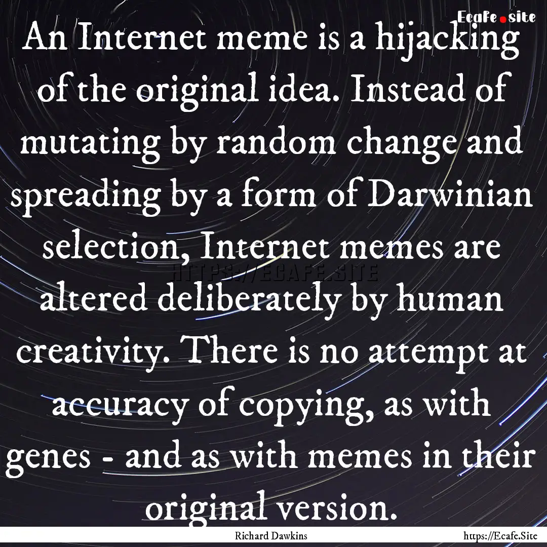 An Internet meme is a hijacking of the original.... : Quote by Richard Dawkins