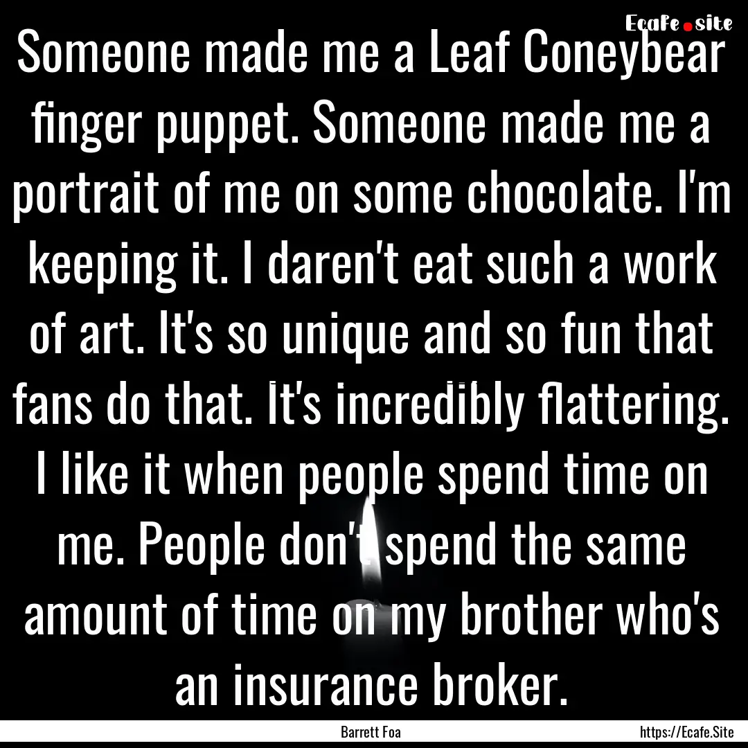 Someone made me a Leaf Coneybear finger puppet..... : Quote by Barrett Foa