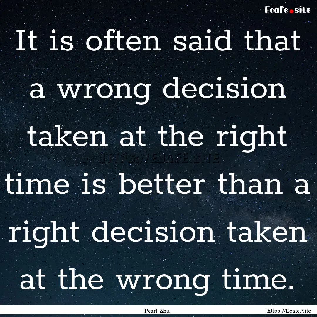 It is often said that a wrong decision taken.... : Quote by Pearl Zhu