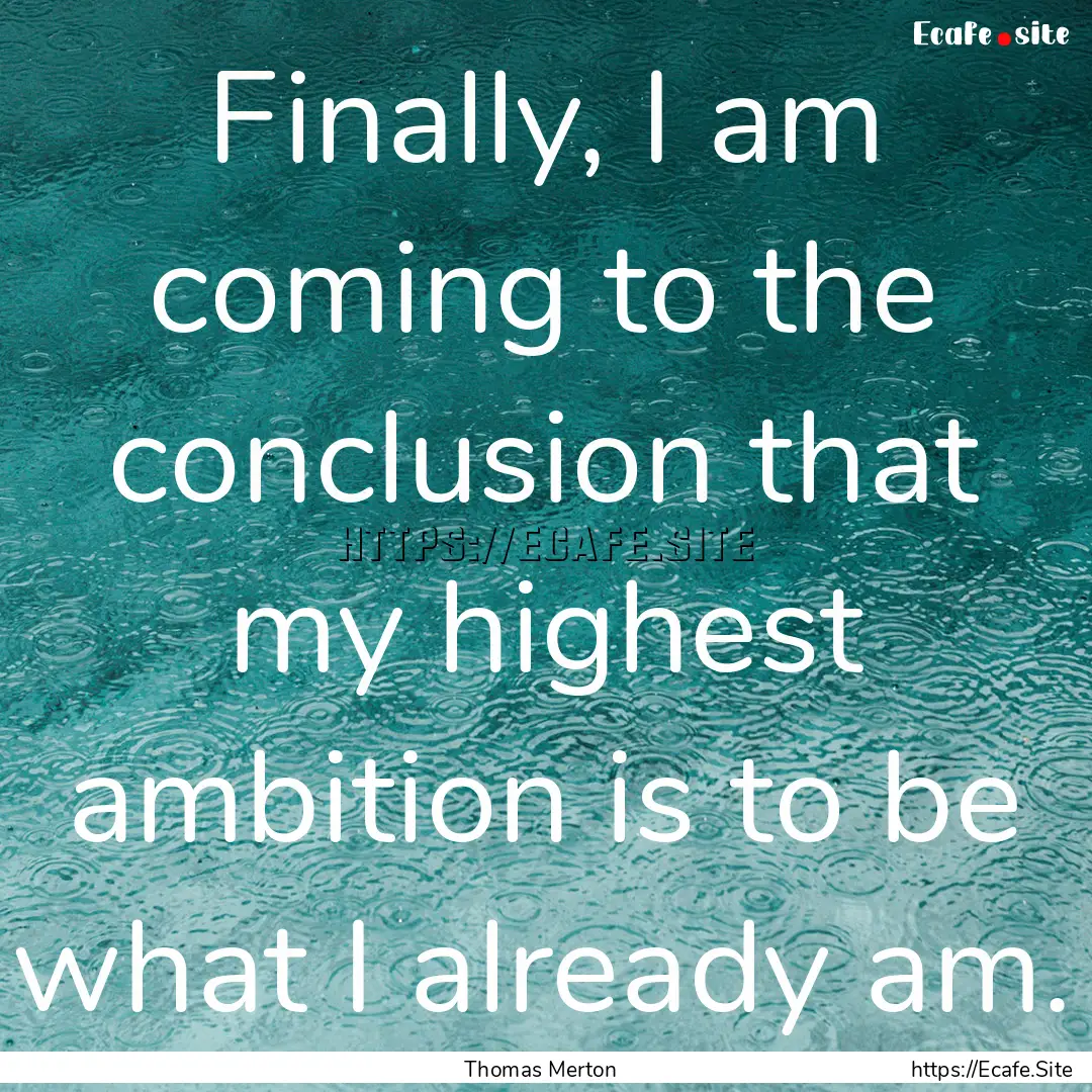 Finally, I am coming to the conclusion that.... : Quote by Thomas Merton