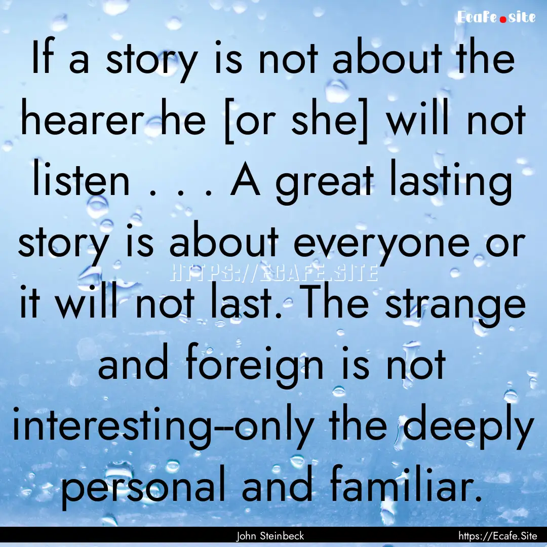 If a story is not about the hearer he [or.... : Quote by John Steinbeck