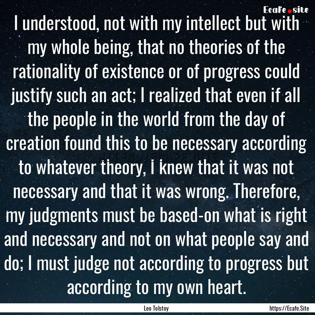 I understood, not with my intellect but with.... : Quote by Leo Tolstoy