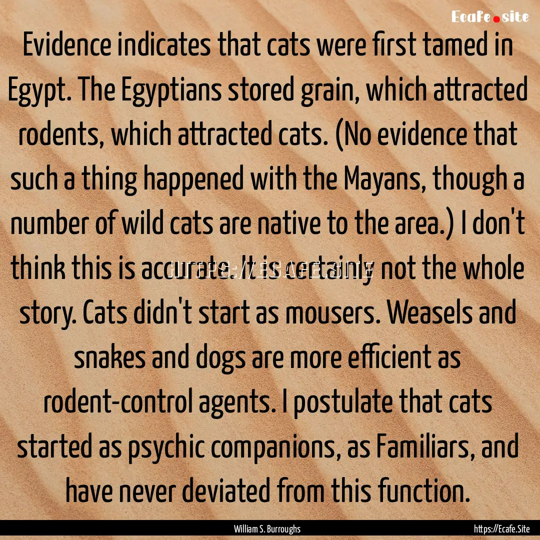 Evidence indicates that cats were first tamed.... : Quote by William S. Burroughs